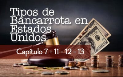 Tipos de Bancarrota en Estados Unidos: Guía Completa de Capítulos 7, 11 y 13