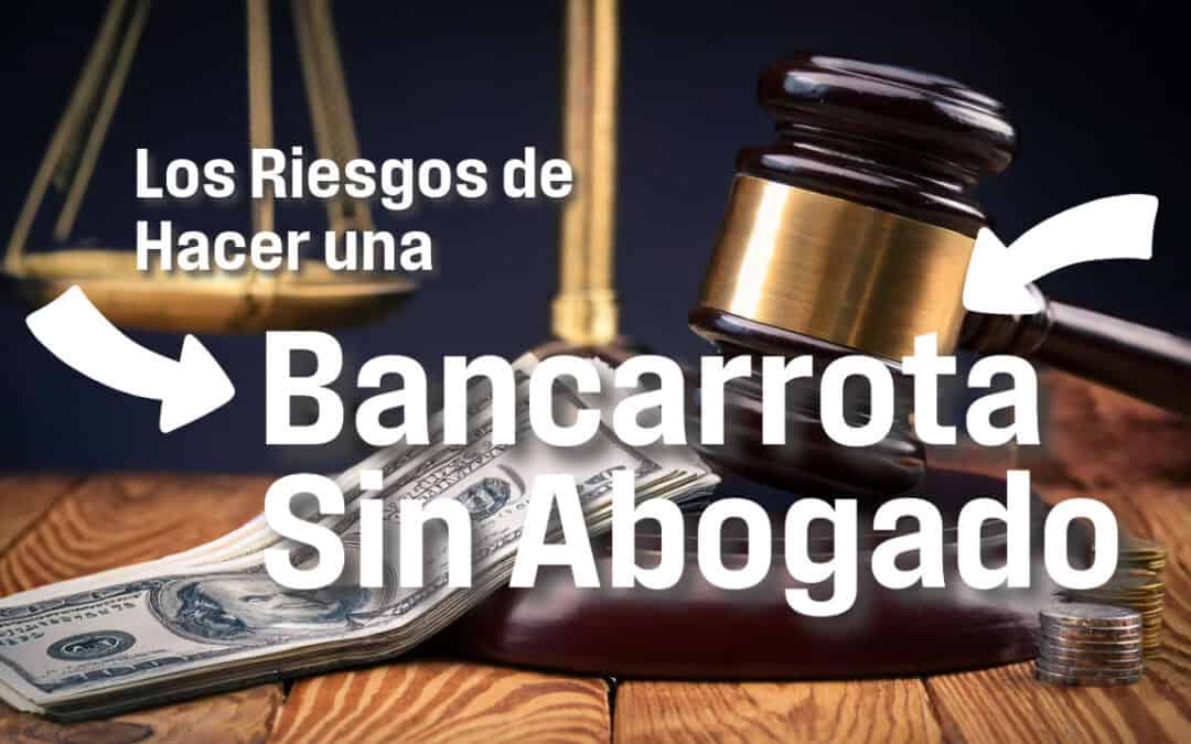 Los Riesgos de Hacer una Bancarrota Sin Abogado